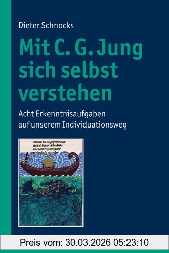 Dieter Schnocks Mit C. G. Jung Sich Selbst Verstehen, Acht Erkenntnisaufgaben Auf Unserem Individuationsweg