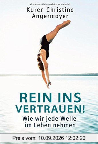 Rein ins Vertrauen!: Wie wir jede Welle im Leben nehmen