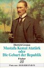 Mustafa Kemal Atatürk oder Die Geburt der Republik