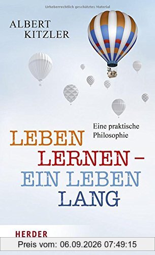 Leben lernen - ein Leben lang: Eine praktische Philosophie