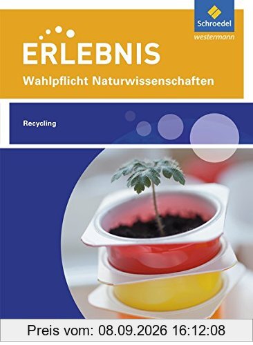 Erlebnis Naturwissenschaften: Themenheft Recycling: Wahlpflichtfach