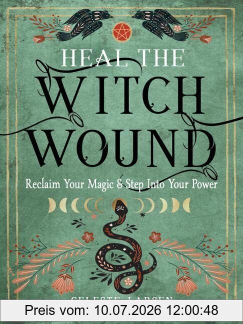Celeste Larsen Heal The Witch Wound, Reclaim Your Magic And Step Into Your Power