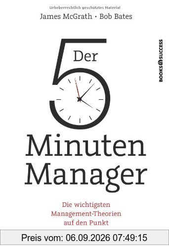 Der 5-Minuten-Manager: Die wichtigsten Management-Theorien auf den Punkt