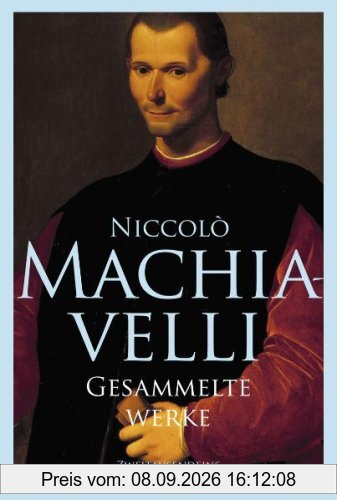 Gesammelte Werke: Vom Staate, Vom Fürsten, Geschichte von Florenz, Die Kunst des Krieges, Kleine Schriften, Komödien, Dialog über die Sprache, Die Belfagor-Novelle