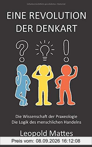 Eine Revolution der Denkart: Die Wissenschaft der Praxeologie, die Logik des menschlichen Handelns