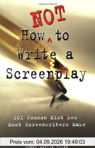 How Not to Write a Screenplay: 101 Common Mistakes Most Screenwriters Make