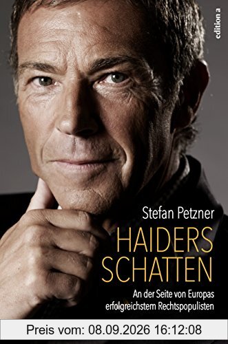 Haiders Schatten: An der Seite von Europas erfolgreichstem Rechtspopulisten