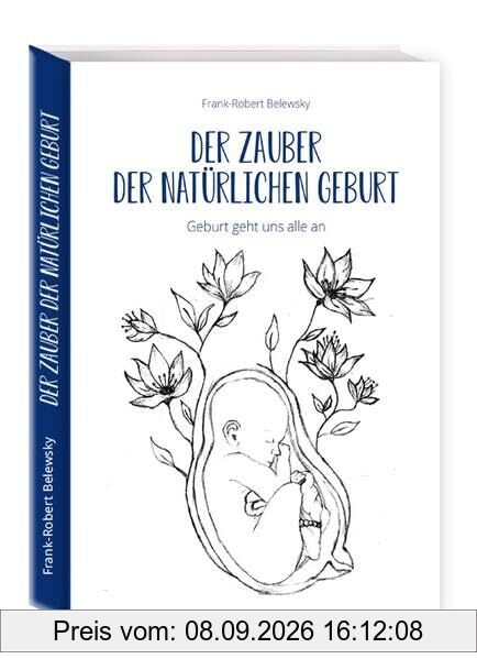 Der Zauber der Natürlichen Geburt: Geburt geht uns alle an