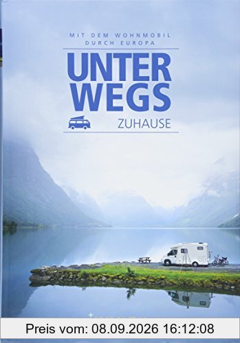Unterwegs zuhause: Mit dem Wohnmobil durch Europa