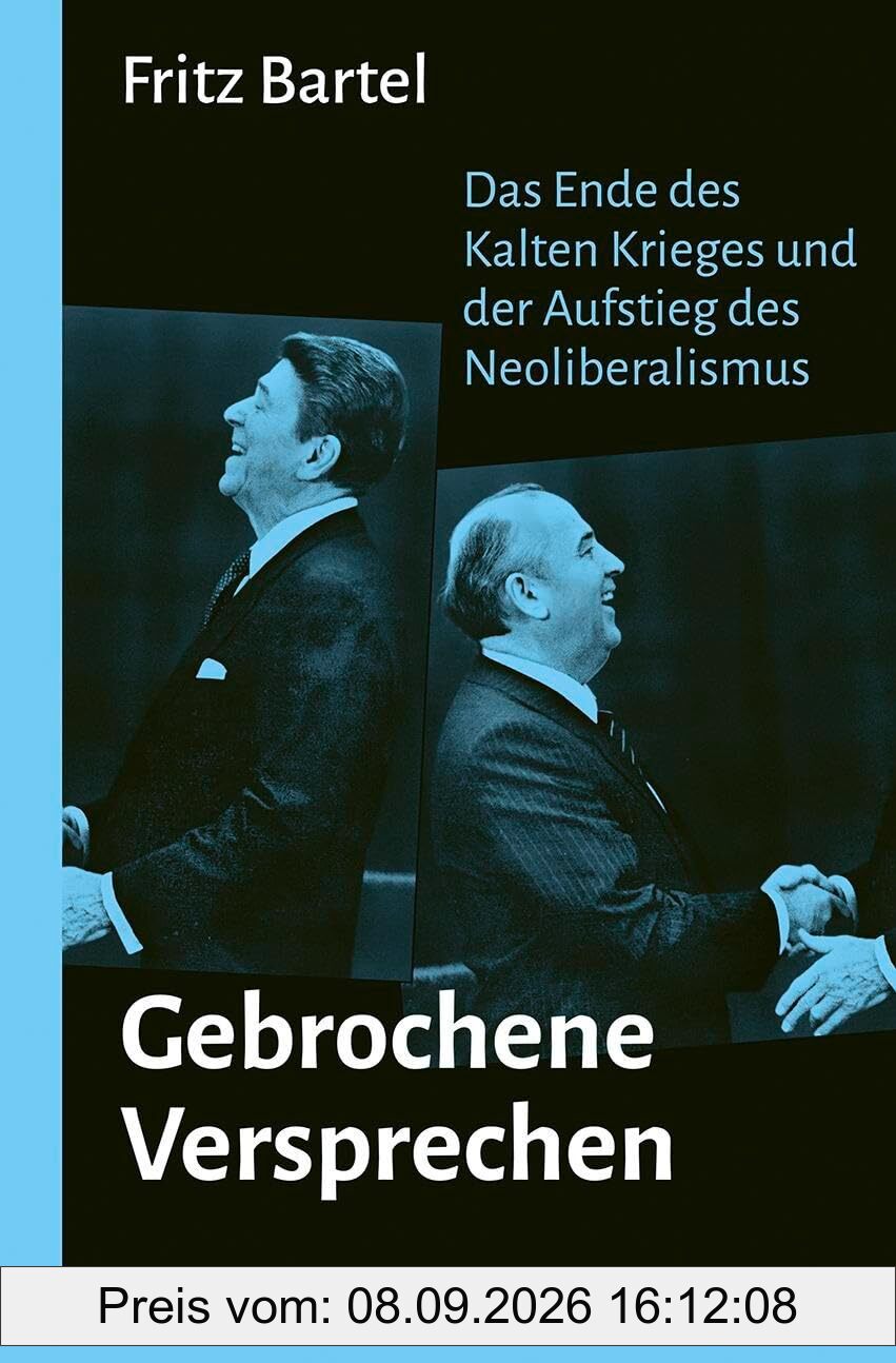Gebrochene Versprechen: Das Ende des Kalten Krieges und der Aufstieg des Neoliberalismus
