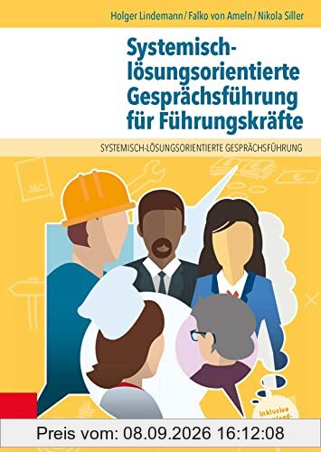 Systemisch-lösungsorientierte Gesprächsführung für Führungskräfte: Ein Lehr-, Lern- und Arbeitsbuch für Personen in leitender Position