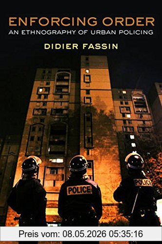 Didier Fassin Enforcing Order, An Ethnography Of Urban Policing