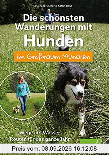 Die schönsten Wanderungen mit Hunden im Großraum München: Wege am Wasser / Routen für das ganze Jahr / Viele praktische Tipps
