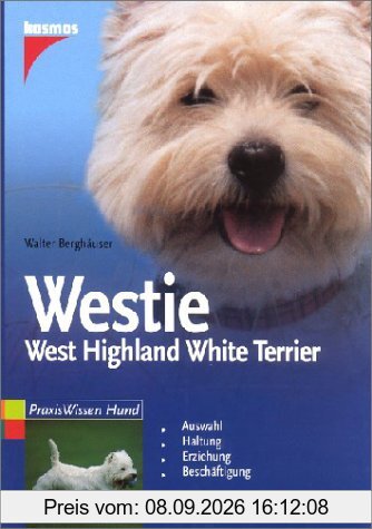 Westie: West Highland White Terrier: Auswahl. Haltung. Erziehung. Beschäftigung
