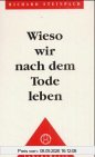 Wieso wir nach dem Tode leben: Und welchen Sinn das Leben hat