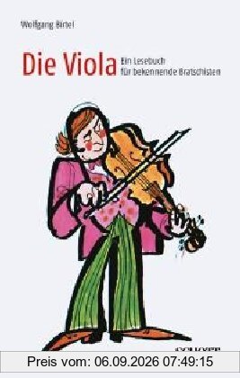 Die Viola: Ein Lesebuch für bekennende Bratschisten
