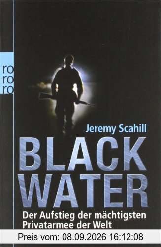 Blackwater: Der Aufstieg der mächtigsten Privatarmee der Welt