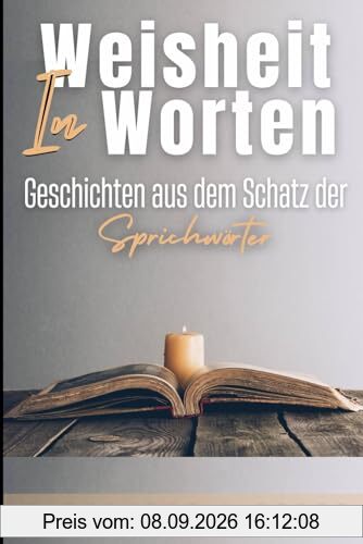 Weisheit in Worten: Geschichten aus dem Schatz der Sprichwörter
