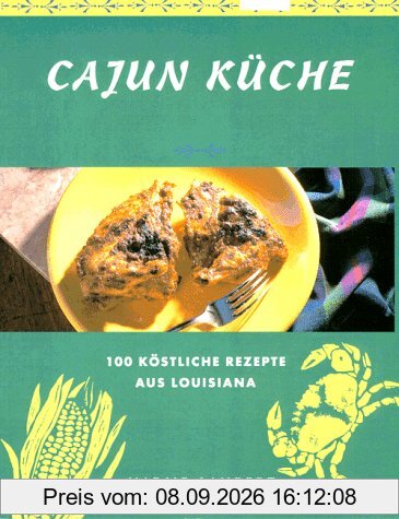 Cajun Küche. 100 köstliche Rezepte aus Louisiana