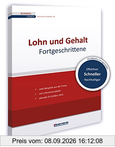 Lohn und Gehalt für Fortgeschrittene: Ausgabe 2015. Mit vielen Beispielen aus der Praxis. Expertenwissen zu Lohnabrechnung, steuerfreiem Lohn, ... zum Herausnehmen. (Business Coach)