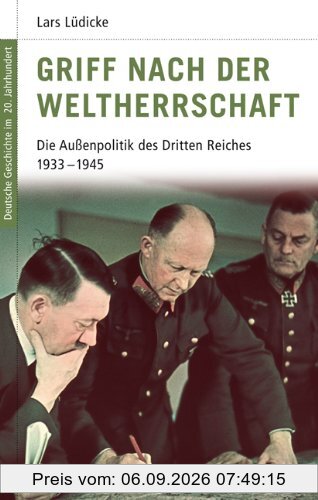 Deutsche Geschichte im 20. Jahrhundert 8. Griff nach der Weltherrschaft: Die Außenpolitik des Dritten Reiches 1933-1945
