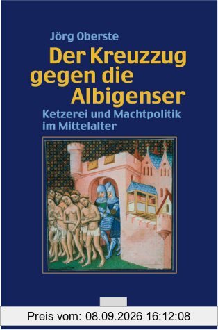Der Kreuzzug gegen die Albigenser. Ketzerei und Machtpolitik im Mittelalter