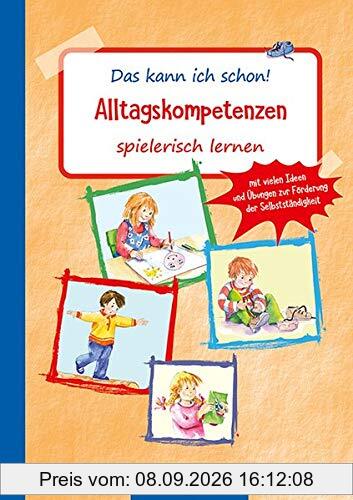 Das kann ich schon! Alltagskompetenzen spielerisch lernen: Mit vielen Ideen und Übungen zur Förderung der Selbstständigkeit: Mit vielen Ideen und ... (Die Praxisreihe für Kindergarten und Kita)