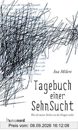 Tagebuch einer Sehnsucht: Wie ich meine Tochter an die Drogen verlor