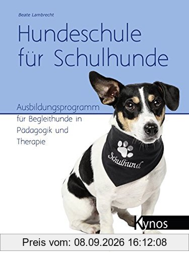 Hundeschule für Schulhunde: Ausbildungsprogramm für Begleithunde in Pädagogik und Therapie