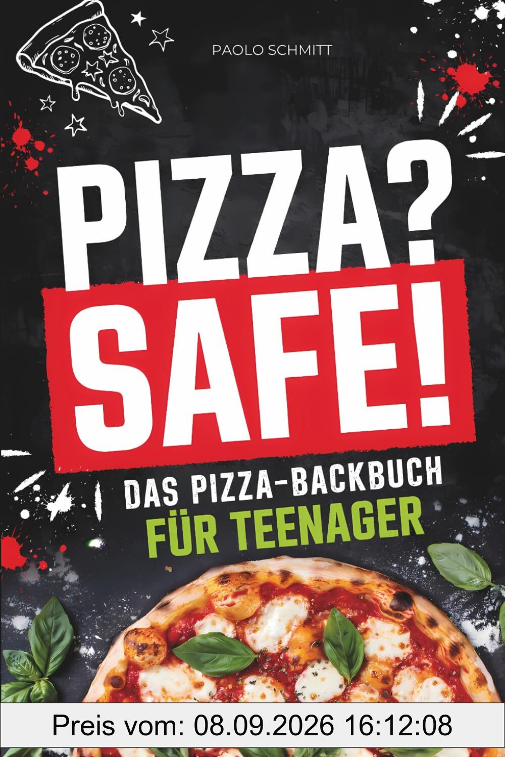 Pizza? Safe! Das Pizza-Backbuch für Teenager: Mit leckeren, einfachen & genialen Rezepten zu Hause deine eigene Pizza backen