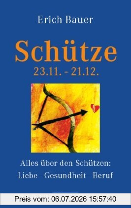 Erich Bauer Schütze 23.11.-21.12., Alles über Den Schützen, Liebe - Gesundheit - Beruf