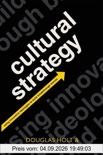Cultural Strategy: Using Innovative Ideologies to Build Breakthrough Brands