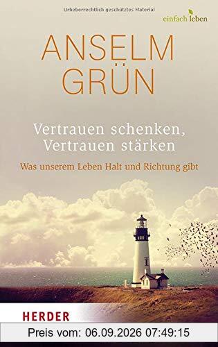Vertrauen schenken, Vertrauen stärken: Was unserem Leben Halt und Richtung gibt