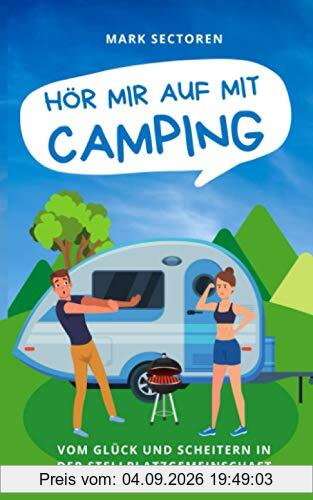 HÖR MIR AUF MIT CAMPING: Vom Glück und Scheitern in der Stellplatzgemeinschaft