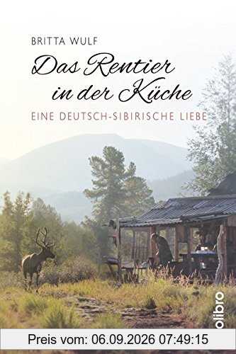 Das Rentier in der Küche: Eine deutsch-sibirische Liebe (Originär)