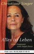 Alles ist Leben: Letzte Fragmente einer langen Reise