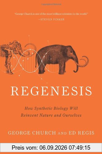 Regenesis: How Synthetic Biology Will Reinvent Nature and Ourselves