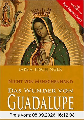 Das Wunder von Guadalupe - Nicht von Menschenhand