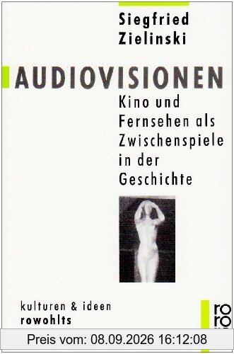 Audiovisionen: Kino und Fernsehen als Zwischenspiele in der Geschichte: Kino und Fernsehen als Zwischensprache in der Geschichte. (kulturen und ideen)
