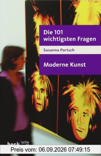 Die 101 wichtigsten Fragen - Moderne Kunst