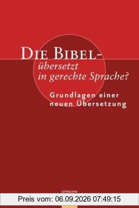 Die Bibel - übersetzt in gerechte Sprache?: Grundlagen einer neuen Übersetzung