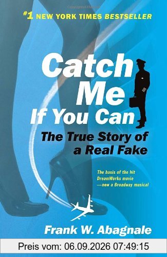 Catch Me If You Can: The Amazing True Story of the Most Extraordinary Liar in the History of Fun and Profit