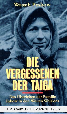 Die Vergessenen der Taiga. Das Überleben der Familie Lykow in den Weiten Sibiriens
