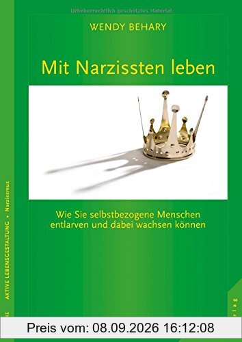 Mit Narzissten leben: Wie Sie selbstbezogene Menschen entlarven und dabei wachsen können