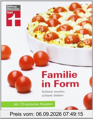 Familie in Form: Schlank werden, schlank bleiben. Mit 170 einfachen Rezepten