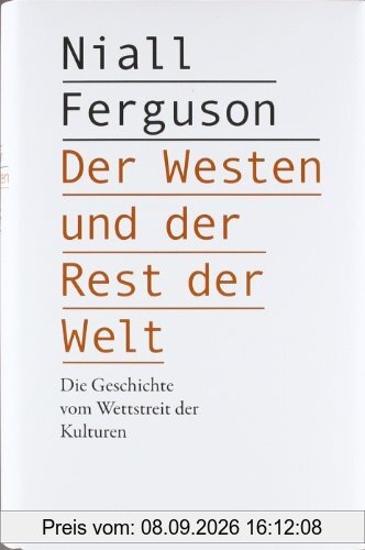 Der Westen und der Rest der Welt: Die Geschichte vom Wettstreit der Kulturen