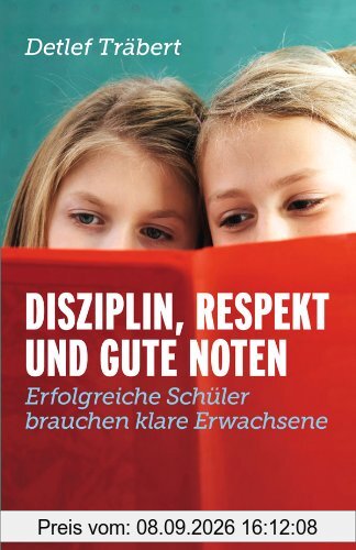 Disziplin, Respekt und gute Noten: Erfolgreiche Schüler brauchen klare Erwachsene