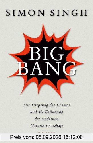 Big Bang: Der Ursprung des Kosmos und die Erfindung der modernen Naturwissenschaft