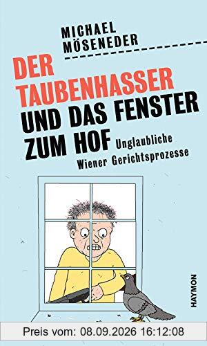 Der Taubenhasser und das Fenster zum Hof: Unglaubliche Wiener Gerichtsprozesse