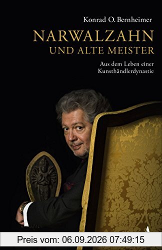 Narwalzahn und Alte Meister: Aus dem Leben einer Kunsthändlerdynastie